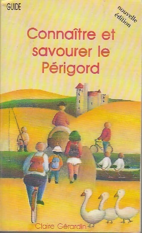 Connaître et savourer le Périgord - Claire Gérardin